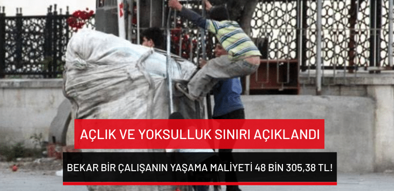 Açlık ve yoksulluk sınırı açıklandı: Bekar bir çalışanın yaşama maliyeti 48 bin 305,38 TL!