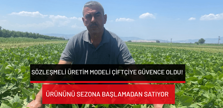 Bursa’da sözleşmeli üretim modeli çiftçiye güvence oldu: Ürününü sezona başlamadan satıyor!