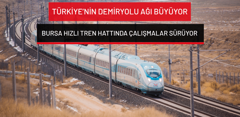 Türkiye’nin demiryolu ağı büyüyor: Bursa hızlı tren hattında çalışmalar sürüyor