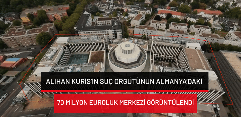 Alihan Kuriş’in suç örgütünün Almanya’daki 70 milyon euroluk merkezi görüntülendi