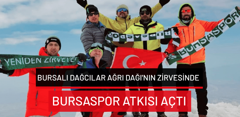 Bursalı dağcılar Ağrı Dağı’nın zirvesinde Bursaspor atkısı açtı