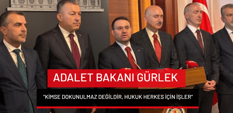 Adalet Bakanı Gürlek: “Kimse dokunulmaz değildir, hukuk herkes için işler”