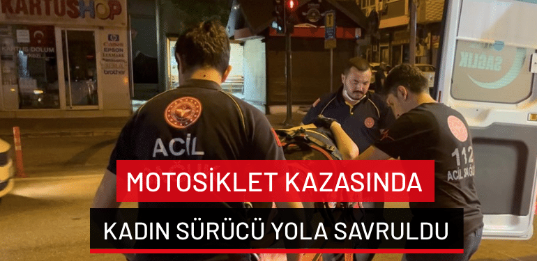 Bursa’da motosiklet kazasında kadın sürücü yola savruldu