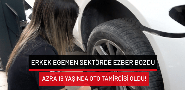 Bursa’da erkek egemen sektörde ezber bozdu: Azra 19 yaşında oto tamircisi oldu!