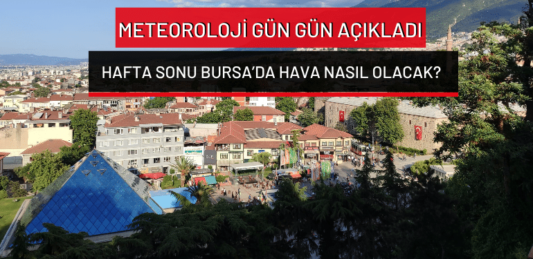 Hafta sonu Bursa’da hava nasıl olacak? Meteoroloji gün gün açıkladı (5 Eylül 2026 hava durumu)
