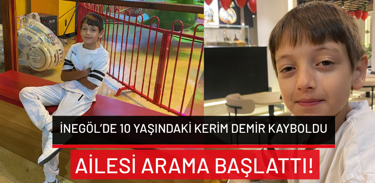 Bursa İnegöl’de 10 yaşındaki Kerim Demir kayboldu: Ailesi arama başlattı!