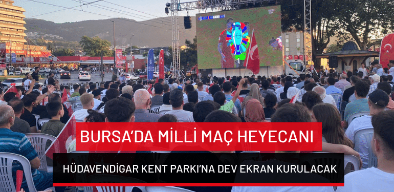 Bursa’da milli maç heyecanı: Hüdavendigar Kent Parkı’na dev ekran kurulacak