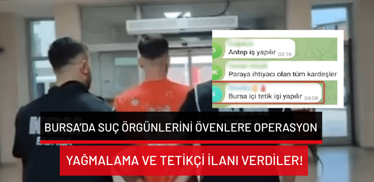 Bursa’da suç örgütlerini övenlere operasyon: Yağmalama ve tetikçi ilanı verdiler!