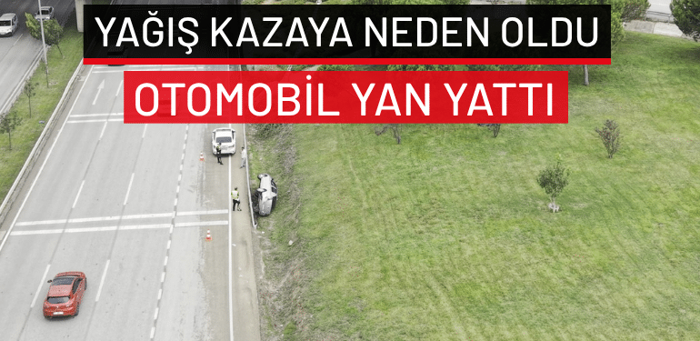Bursa’da yağış kazaya neden oldu… Otomobil yan yattı
