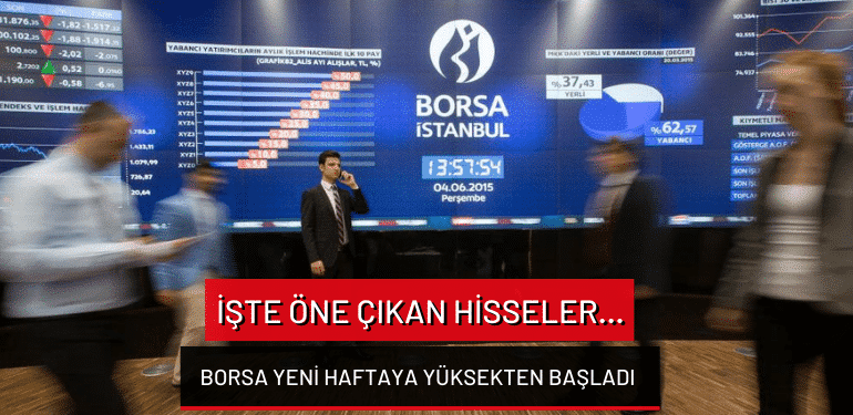 Borsa yeni haftaya yüksekten başladı: İşte öne çıkan hisseler…