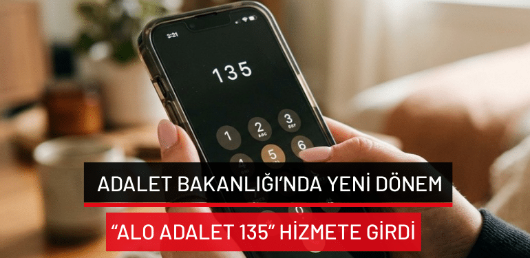 Adalet Bakanlığı’nda yeni dönem: “Alo Adalet 135” hizmete girdi