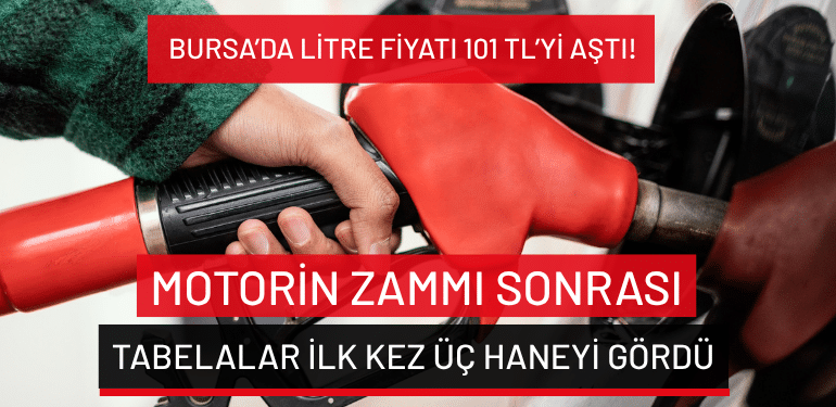 Motorin zammı sonrası tabelalar ilk kez üç haneyi gördü: Bursa’da litre fiyatı 101 TL’yi aştı!