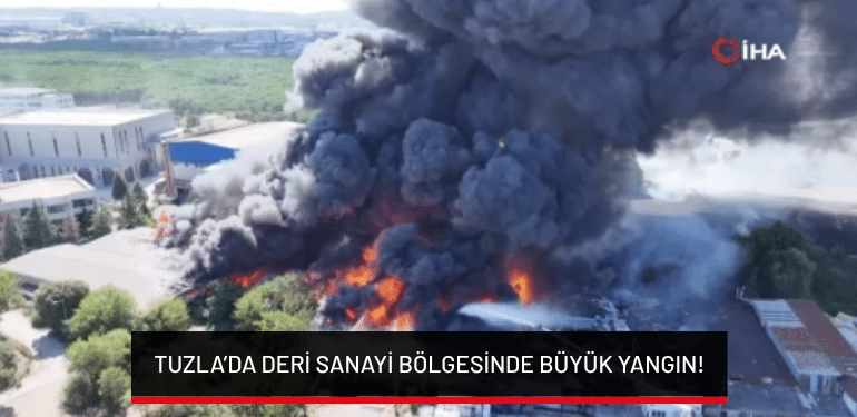 Tuzla’da deri sanayi bölgesinde büyük yangın!