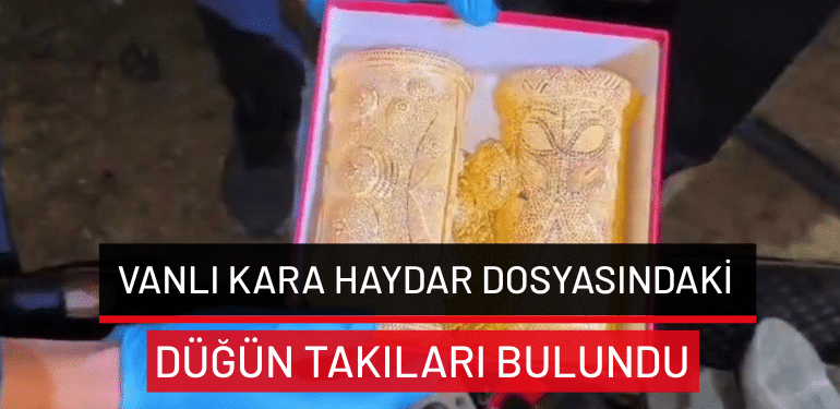 Vanlı Kara Haydar dosyasındaki düğün takıları bulundu