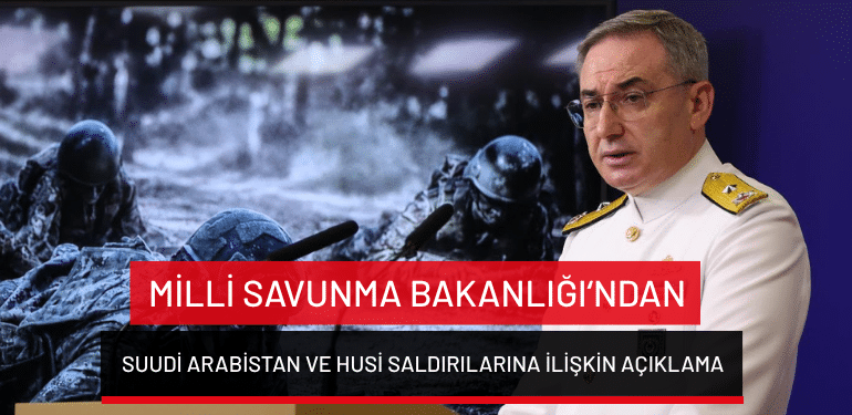 MSB’den Suudi Arabistan ve Husi saldırılarına ilişkin açıklama