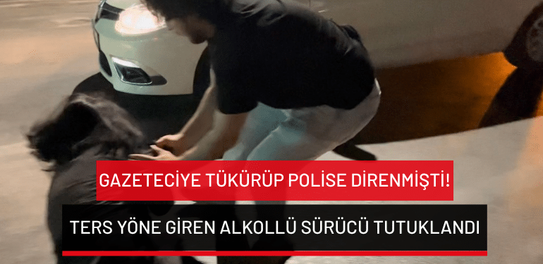 Bursa’da ters yöne giren alkollü sürücü tutuklandı: Gazeteciye tükürüp polise direnmişti!
