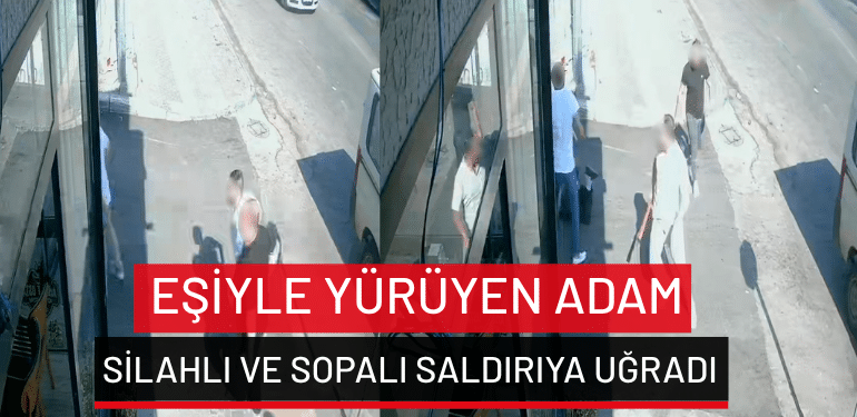 Bursa’da eşiyle yürüyen adam silahlı ve sopalı saldırıya uğradı