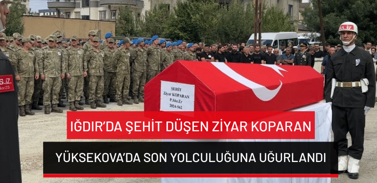 Iğdır’da şehit düşen Ziyar Koparan, Yüksekova’da son yolculuğuna uğurlandı