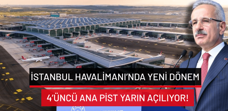 İstanbul Havalimanı’nda yeni dönem: 4’üncü ana pist yarın açılıyor!