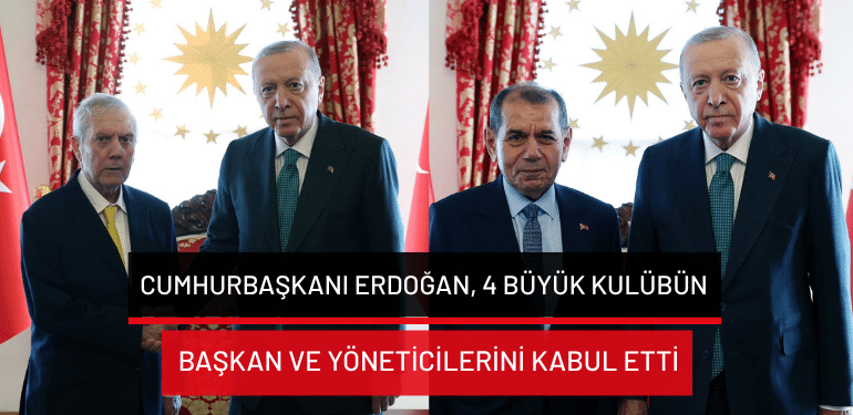 Cumhurbaşkanı Erdoğan, 4 büyük kulübün başkan ve yöneticilerini kabul etti