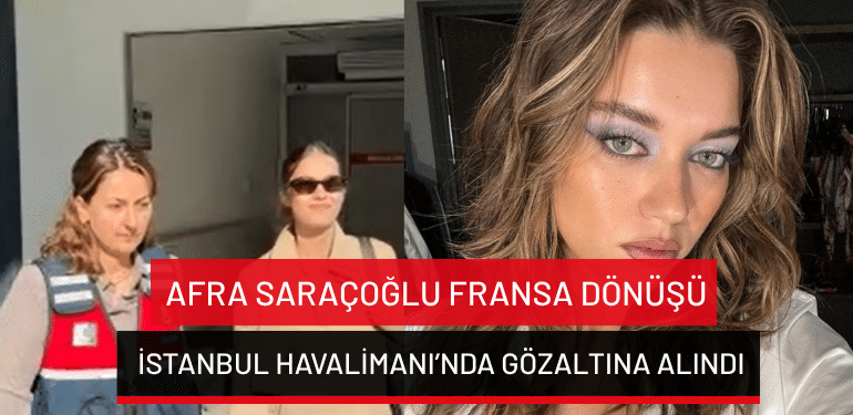 Afra Saraçoğlu Fransa dönüşü İstanbul Havalimanı’nda gözaltına alındı