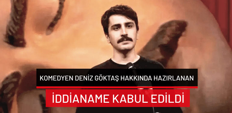 Komedyen Deniz Göktaş hakkında hazırlanan iddianame kabul edildi