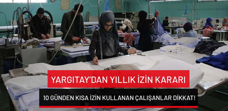Yargıtay’dan yıllık izin kararı: 10 günden kısa izin kullanan çalışanlar dikkat!