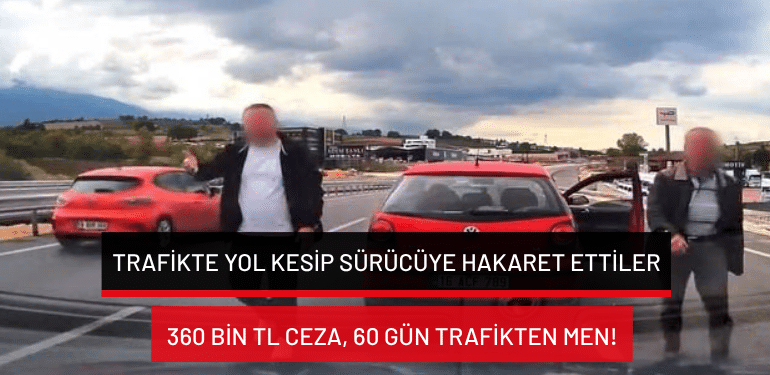 Bursa’da trafikte yol kesip sürücüye hakaret ettiler: 360 bin TL ceza, 60 gün trafikten men!