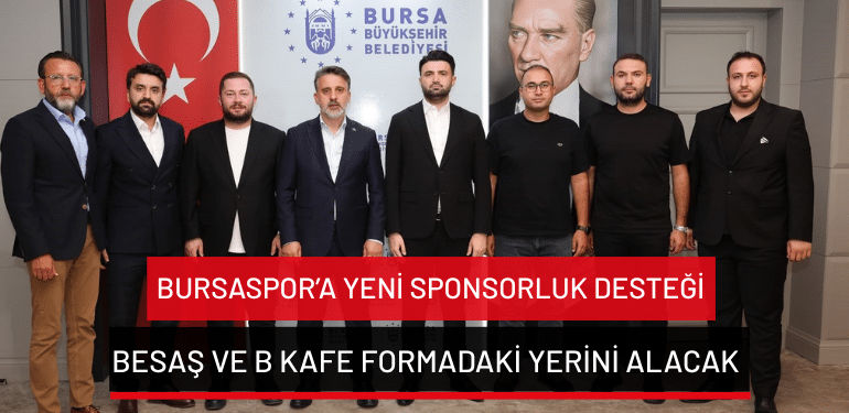 Bursaspor’a yeni sponsorluk desteği: BESAŞ ve B Kafe formadaki yerini alacak