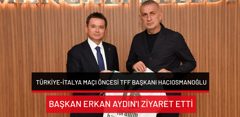 Bursa’daki Türkiye-İtalya maçı öncesi TFF Başkanı Hacıosmanoğlu, Başkan Erkan Aydın’ı ziyaret etti