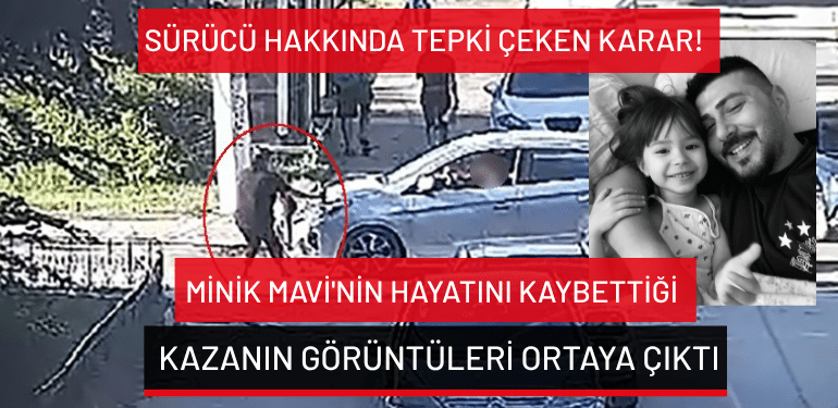 Minik Mavi’nin hayatını kaybettiği kazanın görüntüleri ortaya çıktı: Sürücü hakkında tepki çeken karar!