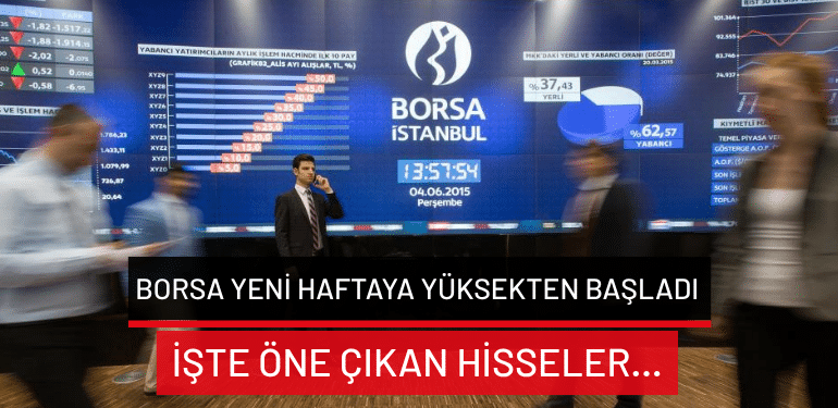 Borsa yeni haftaya yüksekten başladı: İşte öne çıkan hisseler…