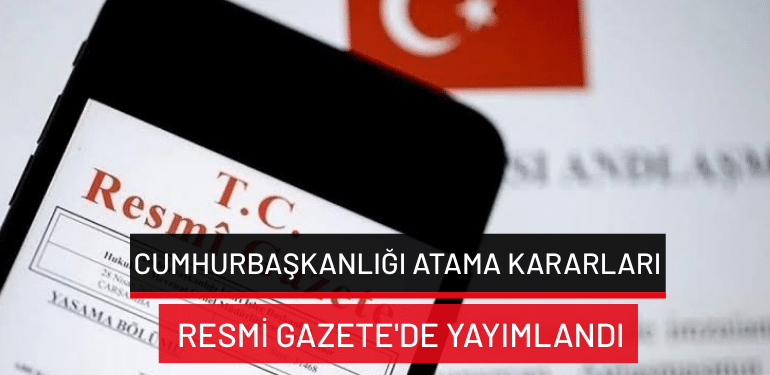 Cumhurbaşkanlığı atama kararları Resmi Gazete’de yayımlandı