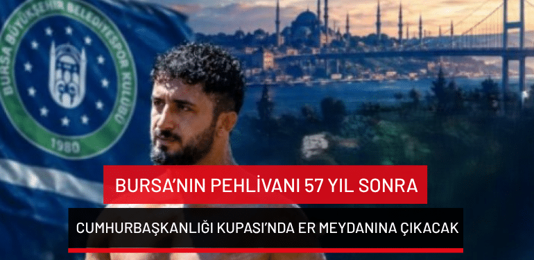 Bursa’nın pehlivanı 57 yıl sonra Cumhurbaşkanlığı Kupası’nda er meydanına çıkacak