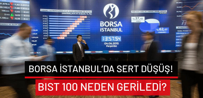 Borsa İstanbul’da sert düşüş! BIST 100 neden geriledi?