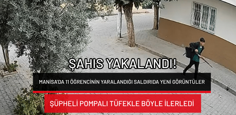 Manisa’da 11 öğrencinin yaralandığı saldırıda yeni görüntüler: Şüpheli pompalı tüfekle böyle ilerledi!