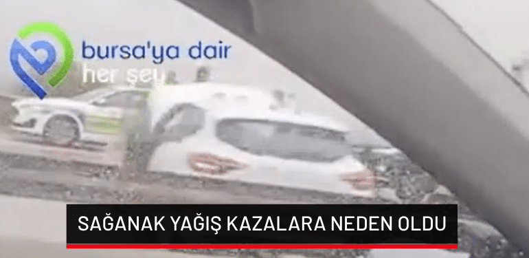Bursa’da sağanak yağış kazalara neden oldu
