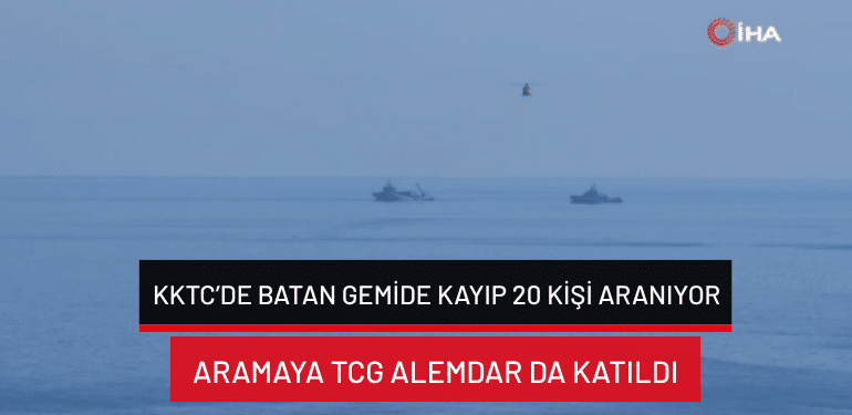 KKTC’de batan gemide kayıp 20 kişi aranıyor… Aramaya TCG Alemdar da katıldı