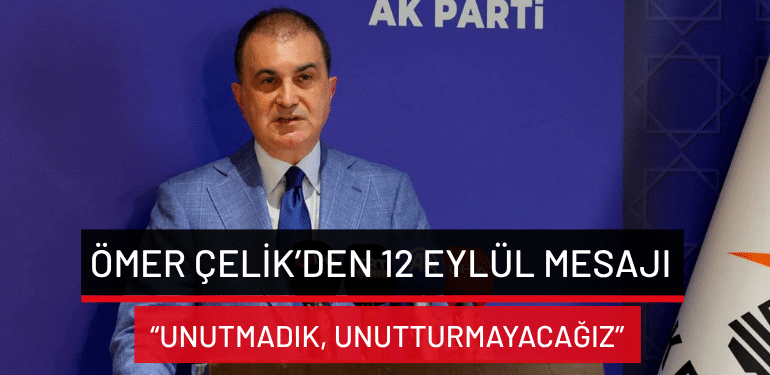 Ömer Çelik’den 12 Eylül mesajı: “Unutmadık, unutturmayacağız”