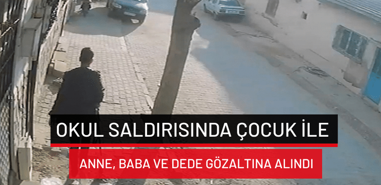 Manisa’daki okul saldırısında çocuk ile anne, baba ve dede gözaltına alındı