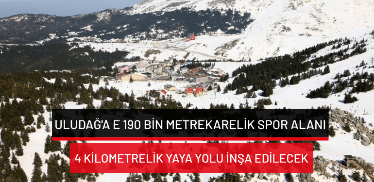 Uludağ’a e 190 bin metrekarelik spor alanı, 4 kilometrelik yaya yolu inşa edilecek