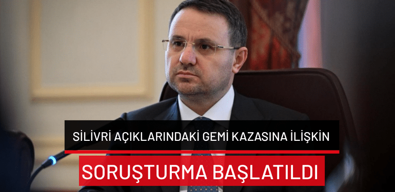 Silivri açıklarındaki gemi kazasına ilişkin soruşturma başlatıldı