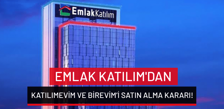 Emlak Katılım’dan Katılımevim ve Birevim’i satın alma kararı!