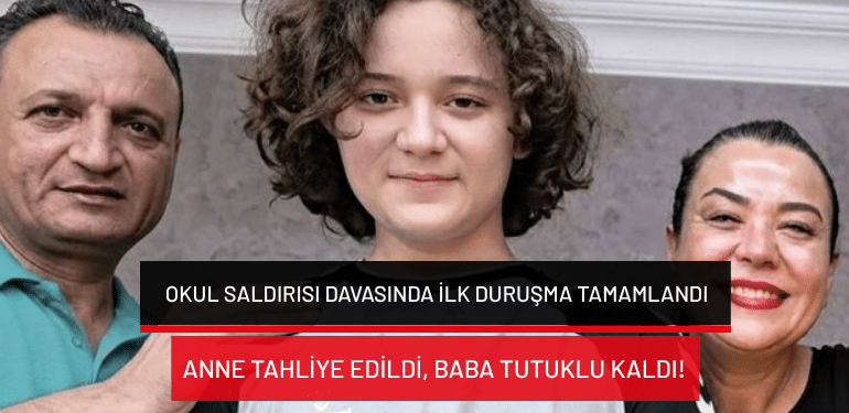 Kahramanmaraş’taki okul saldırısı davasında ilk duruşma tamamlandı: Anne tahliye edildi, baba tutuklu kaldı!