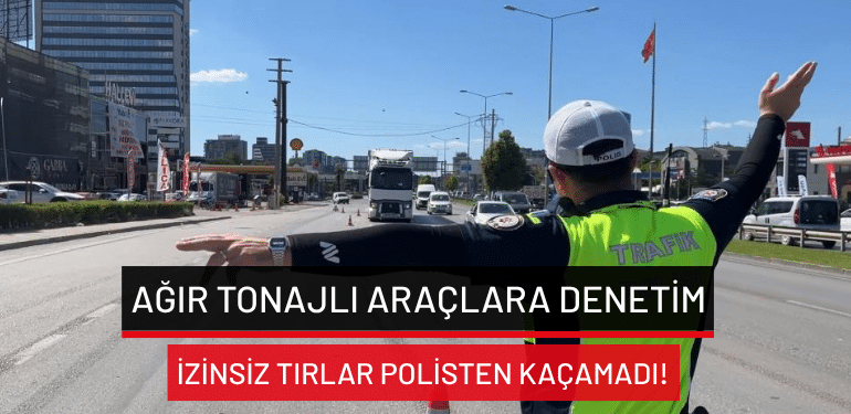 Bursa’da ağır tonajlı araçlara denetim: İzinsiz tırlar polisten kaçamadı!