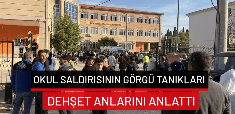 Manisa’da okul saldırısının görgü tanıkları dehşet anlarını anlattı