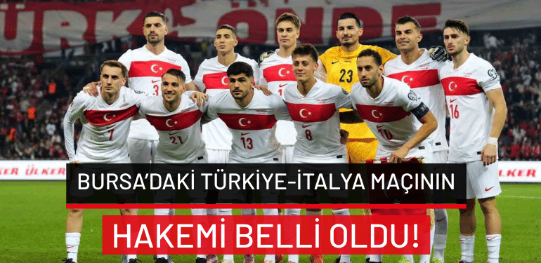 Bursa’daki Türkiye-İtalya maçının hakemi belli oldu!