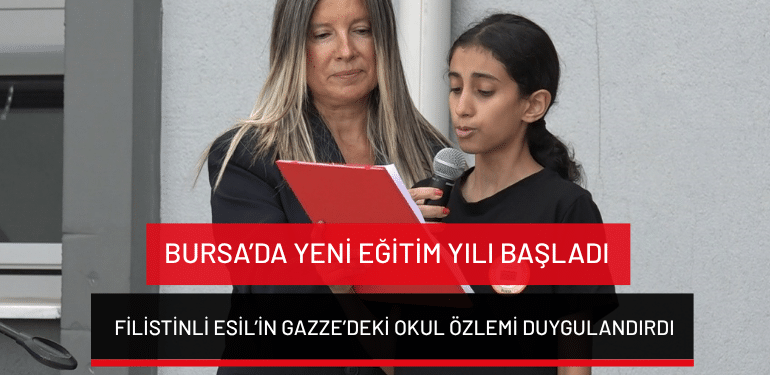 Bursa’da yeni eğitim yılı başladı: Filistinli Esil’in Gazze’deki okul özlemi duygulandırdı