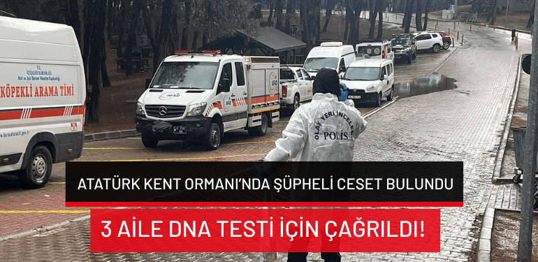 Bursa’da Atatürk Kent Ormanı’nda şüpheli ceset bulundu: 3 aile DNA testi için çağrıldı!