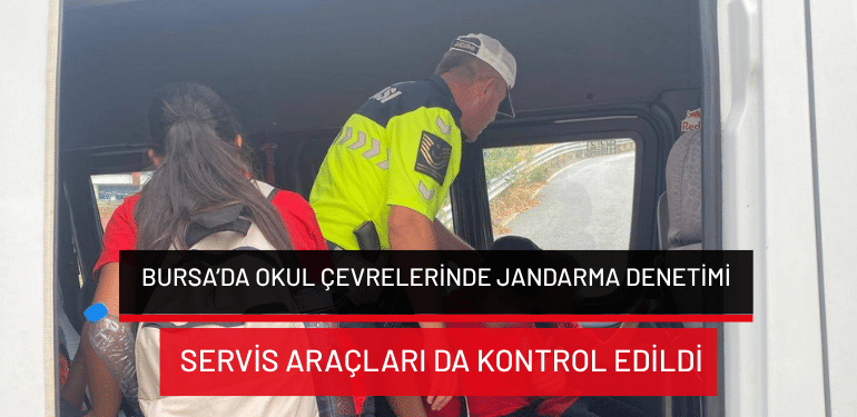 Bursa’da okul çevrelerinde jandarma denetimi: Servis araçları da kontrol edildi